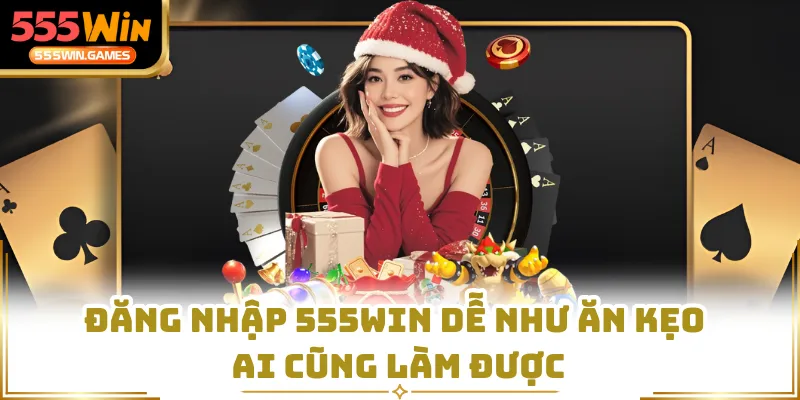 Đăng nhập 555WIN dễ như ăn kẹo ai cũng làm được