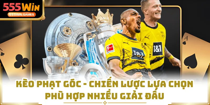 Kèo Phạt Góc - Chiến Lược Lựa Chọn Phù Hợp Nhiều Giải Đấu
