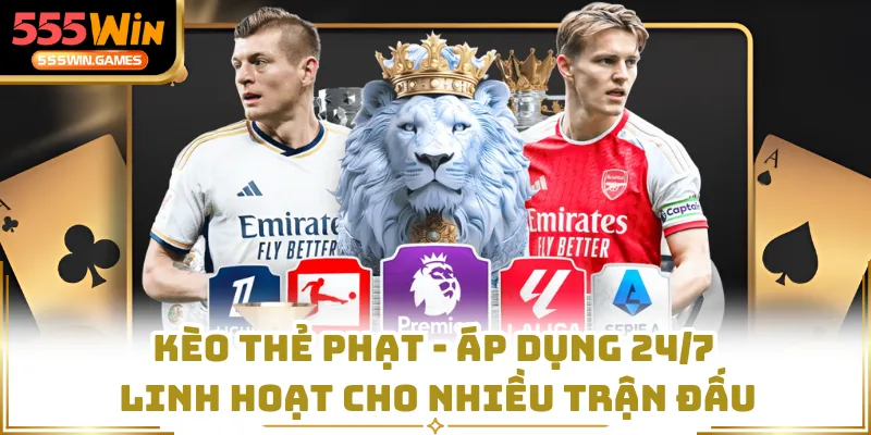 Kèo Thẻ Phạt - Áp Dụng 24/7 Linh Hoạt Cho Nhiều Trận Đấu