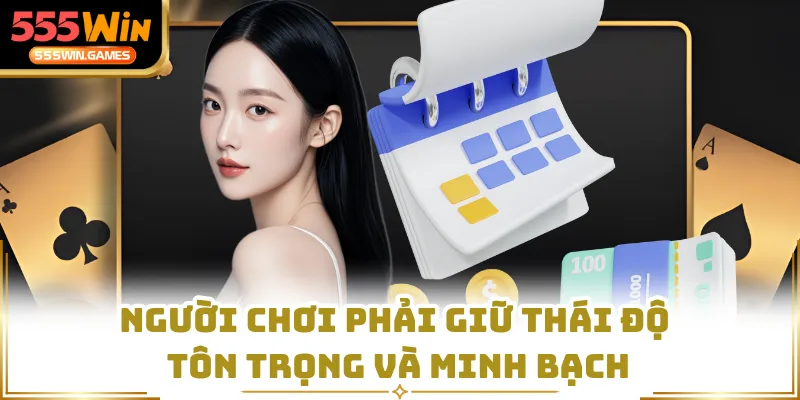 Người chơi phải giữ thái độ tôn trọng và minh bạch