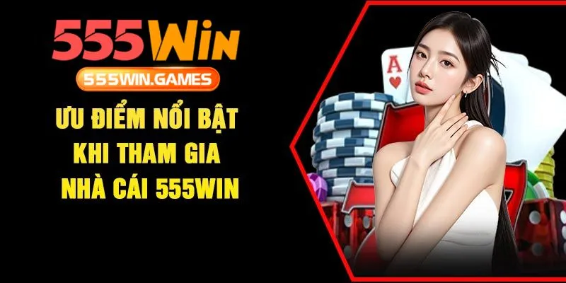 555win sở hữu các yếu tố nổi bật tạo nên sự khác biệt so với đối thủ